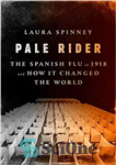 دانلود کتاب Pale Rider: The Spanish Flu of 1918 and How It Changed the World – Pale Rider: آنفولانزای اسپانیایی...