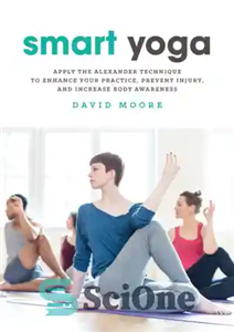 دانلود کتاب Smart Yoga: Apply the Alexander Technique to Enhance Your Practice, Prevent Injury, and Increase Body Awareness – یوگای...