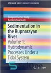 دانلود کتاب Sedimentation in the Rupnarayan River: Volume 1: Hydrodynamic Processes Under a Tidal System – رسوب گذاری در رودخانه...