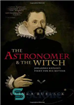 دانلود کتاب The astronomer and the witch : Johannes KeplerÖs fight for his mother – ستاره شناس و جادوگر: یوهانس...