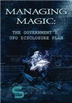 دانلود کتاب Managing Magic: The GovernmentÖs UFO Disclosure Plan – مدیریت سحر و جادو: طرح افشای یوفوهای دولت