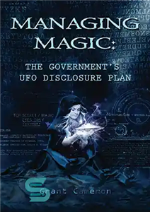 دانلود کتاب Managing Magic: The GovernmentÖs UFO Disclosure Plan مدیریت سحر و جادو: طرح افشای یوفوهای دولت 