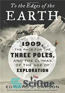 دانلود کتاب To the Edges of the Earth: 1909, the Race for the Three Poles, and the Climax of the...