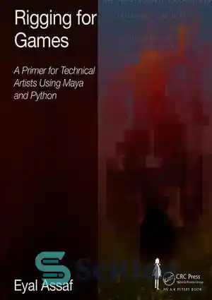دانلود کتاب Rigging for Games: A Primer for Technical Artists Using Maya and Python – Rigging for Games: آغازی برای...