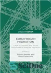 دانلود کتاب Eurafrican Migration: Legal, Economic and Social Responses to Irregular مهاجرت اورافریقا: پاسخ های قانونی، اقتصادی و... 