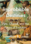 دانلود کتاب Improbable Destinies: Fate, Chance, and the Future of Evolution – سرنوشت های غیرممکن: سرنوشت، شانس و آینده تکامل