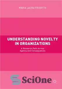 دانلود کتاب Understanding novelty in organizations : a research path across agency and consequences – درک تازگی در سازمان ها:...