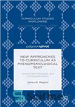 دانلود کتاب New Approaches to Curriculum as Phenomenological Text: Continental Philosophy and Ontological Inquiry – رویکردهای جدید به برنامه درسی...