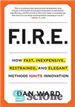 دانلود کتاب FIRE: How Fast, Inexpensive, Restrained, and Elegant Methods Ignite Innovation – FIRE: روش‌های سریع، ارزان، محدود و زیبا...