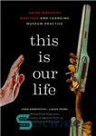 دانلود کتاب This Is Our Life: Haida Material Heritage and Changing Museum Practice – این زندگی ماست: میراث مادی هایدا...