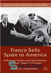 دانلود کتاب Franco Sells Spain to America: Hollywood, Tourism and Public Relations as Postwar Spanish Soft Power – فرانکو اسپانیا...