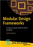 دانلود کتاب Modular Design Frameworks : A Projects-based Guide for UI/UX Designers – چارچوب‌های طراحی مدولار: راهنمای پروژه‌محور برای طراحان...
