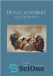 دانلود کتاب Franz Schubert and His World – فرانتس شوبرت و دنیای او