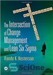 دانلود کتاب The Intersection of Change Management and Lean Six Sigma: The Basics for Black Belts and Change Agents –...