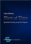 دانلود کتاب Flow of Time: Quantum Gravity Giving New Physics – جریان زمان: گرانش کوانتومی که فیزیک جدید می دهد