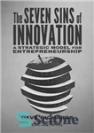 دانلود کتاب The Seven Sins of Innovation: A Strategic Model for Entrepreneurship – هفت گناه نوآوری: مدلی استراتژیک برای کارآفرینی