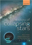 دانلود کتاب The story of collapsing stars : black holes, naked singularities, and the cosmic play of quantum gravity –...