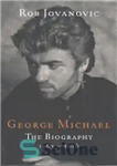 دانلود کتاب George Michael: The Biography, 1963-2016 – جورج مایکل: بیوگرافی، 1963-2016