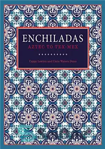 دانلود کتاب Enchiladas: Aztec to Tex-Mex – Enchiladas: آزتک به تکس-مکس 