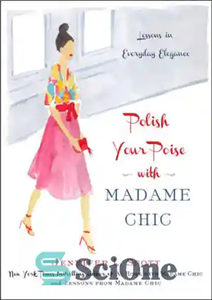 دانلود کتاب Polish Your Poise with Madame Chic: Lessons in Everyday Elegance – خود را با مادام شیک جلا دهید:...