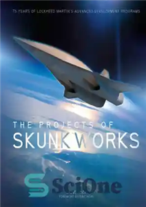 دانلود کتاب The Projects of Skunk Works: 75 Years of Lockheed MartinÖs Advanced Development Programs – پروژه های Skunk Works:...