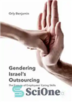 دانلود کتاب Gendering Israel’s Outsourcing: The Erasure of Employees’ Caring Skills – برون سپاری جنسیتی اسرائیل: محو مهارت های مراقبتی...