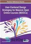 دانلود کتاب User-Centered Design Strategies for Massive Open Online Courses – استراتژی‌های طراحی کاربر محور برای دوره‌های آزاد آنلاین عظیم