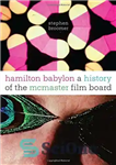 دانلود کتاب Hamilton Babylon: A History of the McMaster Film Board – همیلتون بابل: تاریخچه هیئت فیلم مک مستر