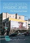 دانلود کتاب Silver Screen, Hasidic Jews: The Story of an Image – سیلور اسکرین، یهودیان حسیدی: داستان یک تصویر