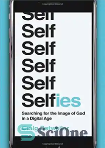 دانلود کتاب Selfies: Searching for the Image of God in a Digital Age – سلفی: جستجوی تصویر خدا در عصر... 