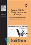 دانلود کتاب From Clinic to Concentration Camp: Reassessing Nazi Medical and Racial Research, 19331945 – از کلینیک تا اردوگاه تمرکز:...