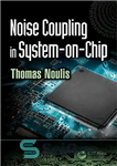 دانلود کتاب Noise Coupling in System-on-Chip – کوپلینگ نویز در سیستم روی تراشه