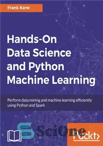 دانلود کتاب Hands-on data science and Python machine learning : perform data mining and machine learning efficiently using Python and...