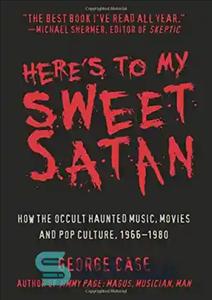 دانلود کتاب HereÖs to My Sweet Satan: How the Occult Haunted Music, Movies and Pop Culture, 1966-1980 – در اینجا...