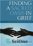 دانلود کتاب Finding a Sacred Oasis in Grief: a Resource Manual for Pastoral Care Givers – یافتن یک واحه مقدس...