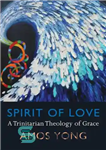 دانلود کتاب Spirit of Love: A Trinitarian Theology of Grace – روح عشق: الهیات سه گانه فیض