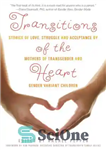 دانلود کتاب Transitions of the Heart: Stories of Love, Struggle and Acceptance by Mothers of Transgender and Gender Variant Children...