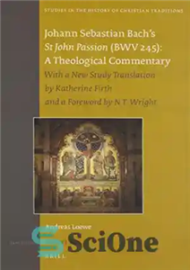 دانلود کتاب Johann Sebastian BachÖs St. John Passion Bwv 245: A Theological Commentary – Johann Sebastian BachÖs St. John Passion...