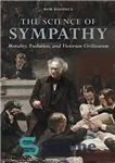 دانلود کتاب The Science of Sympathy: Morality, Evolution, and Victorian Civilization علم همدردی: اخلاق، تکامل و تمدن ویکتوریا 