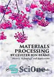 دانلود کتاب Materials processing by cluster ion beams history, technology, and applications پردازش مواد توسط پرتوهای یون خوشه... 