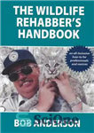 دانلود کتاب The Wildlife RehabberÖs Handbook – کتابچه راهنمای حیات وحش RehabberÖs