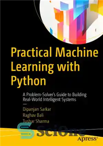دانلود کتاب Practical Machine Learning with Python: A Problem-SolverÖs Guide to Building Real-World Intelligent Systems – یادگیری ماشینی عملی با...
