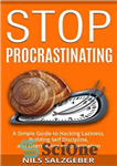 دانلود کتاب Stop Procrastinating: A Simple Guide to Hacking Laziness, Building Self Discipline, and Overcoming Procrastination – دست از تعلل...