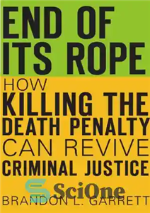 دانلود کتاب End of Its Rope: How Killing the Death Penalty Can Revive Criminal Justice – End of It Rope:...