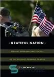 دانلود کتاب Grateful Nation: Student Veterans and the Rise of the Military-Friendly Campus – ملت قدرشناس: جانبازان دانشجو و ظهور...