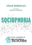 دانلود کتاب Sociophobia: Political Change in the Digital Utopia – جامعه هراسی: تغییر سیاسی در آرمان شهر دیجیتال