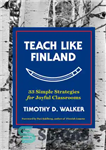 دانلود کتاب Teach Like Finland: 33 Simple Strategies for Joyful Classrooms – مانند فنلاند آموزش دهید: 33 استراتژی ساده برای...