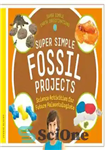 دانلود کتاب Super Simple Fossil Projects – پروژه های فسیلی فوق العاده ساده