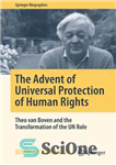 دانلود کتاب The Advent of Universal Protection Human Rights: Theo van Boven and the Transformation UN Role... 