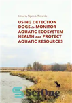 دانلود کتاب Using Detection Dogs to Monitor Aquatic Ecosystem Health and Protect Aquatic Resources – استفاده از سگ های تشخیص...